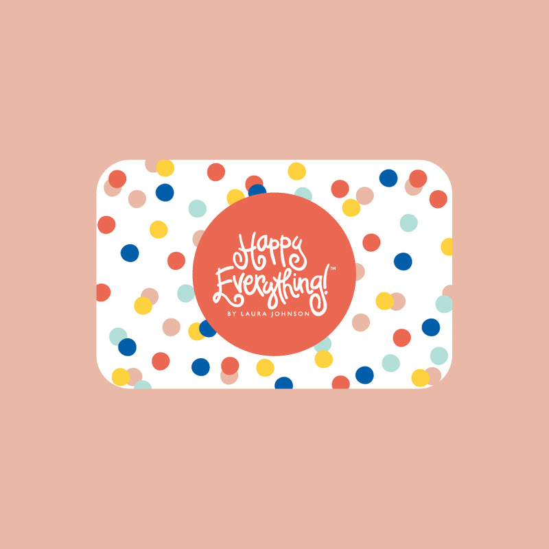 Happy Everything! by Laura Johnson Gift Card